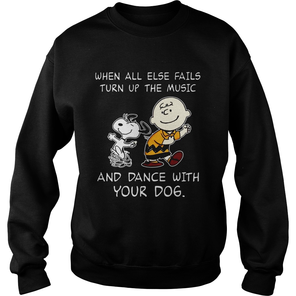 Snoopy and Charlie Brown When all else fails turn up the music and dance with your dog Sweatshirt