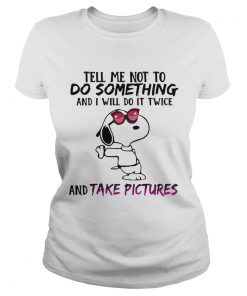 Snoopy tell me not to do something and I will do it twice and take pictures  Classic Ladies