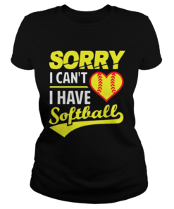 Softball Sorry I Cant I Have Softball  Classic Ladies
