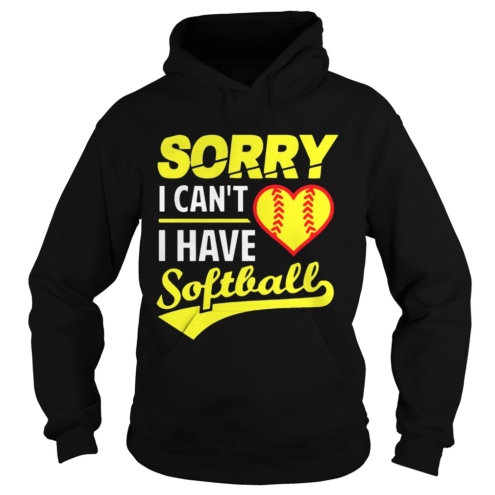 Softball Sorry I Cant I Have Softball Hoodie
