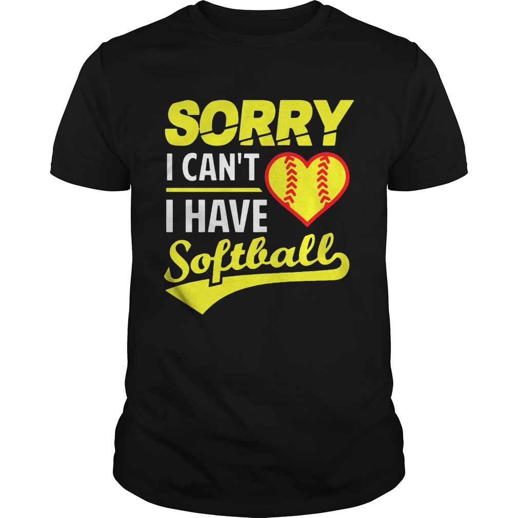 Softball Sorry I Cant I Have Softball shirt