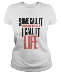 Some call it basketball I call it life  Classic Ladies