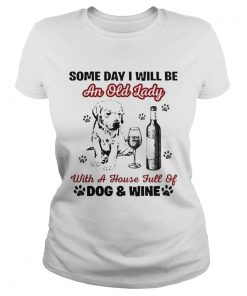 Some day I will be an old lady with a house full of dog and wine  Classic Ladies