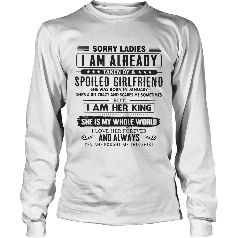 Sorry ladies I am already taken by a spoiled girlfriend she was born LongSleeve