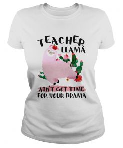 Teacher Llama Aint 39 Got Time For Your Drama TShirt Classic Ladies