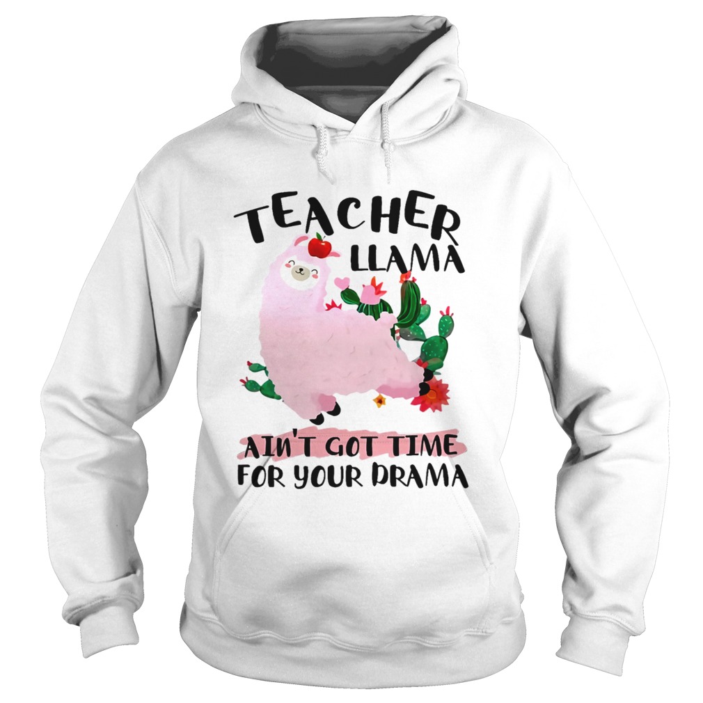 Teacher Llama Aint 39 Got Time For Your Drama TShirt Hoodie