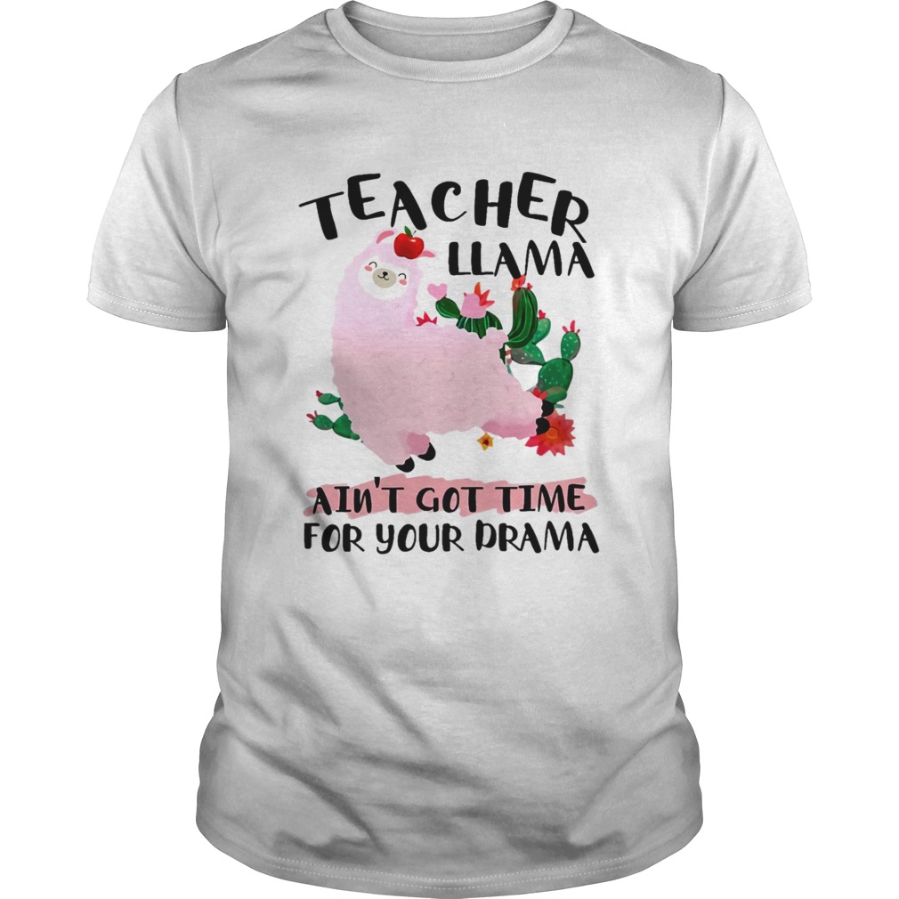 Teacher Llama Aint 39 Got Time For Your Drama TShirt Unisex