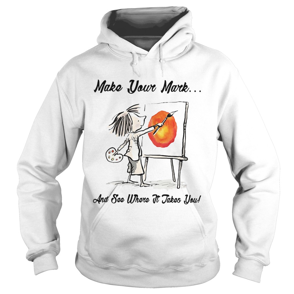 The Dot Make your mark and see where it takes you Hoodie