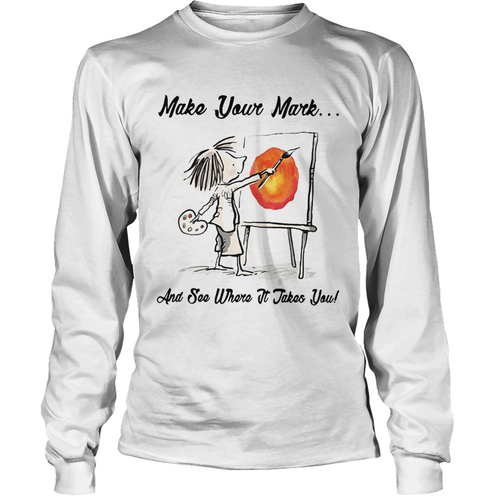 The Dot Make your mark and see where it takes you LongSleeve