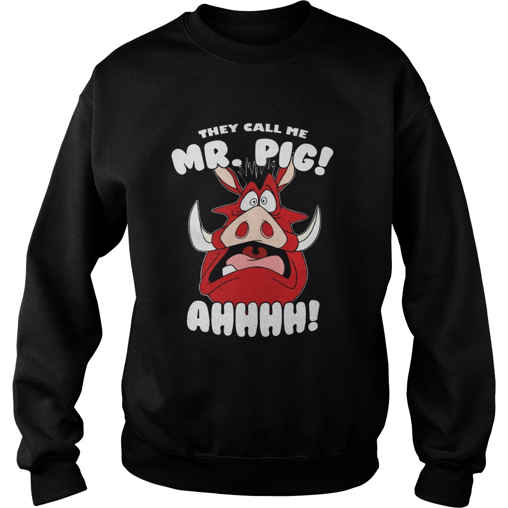 The Lion King Pumbaa They Call Me Mr Pig Ahhhh Shirt Sweatshirt