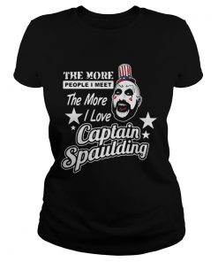 The more people I meet the more I love Captain Spaulding  Classic Ladies