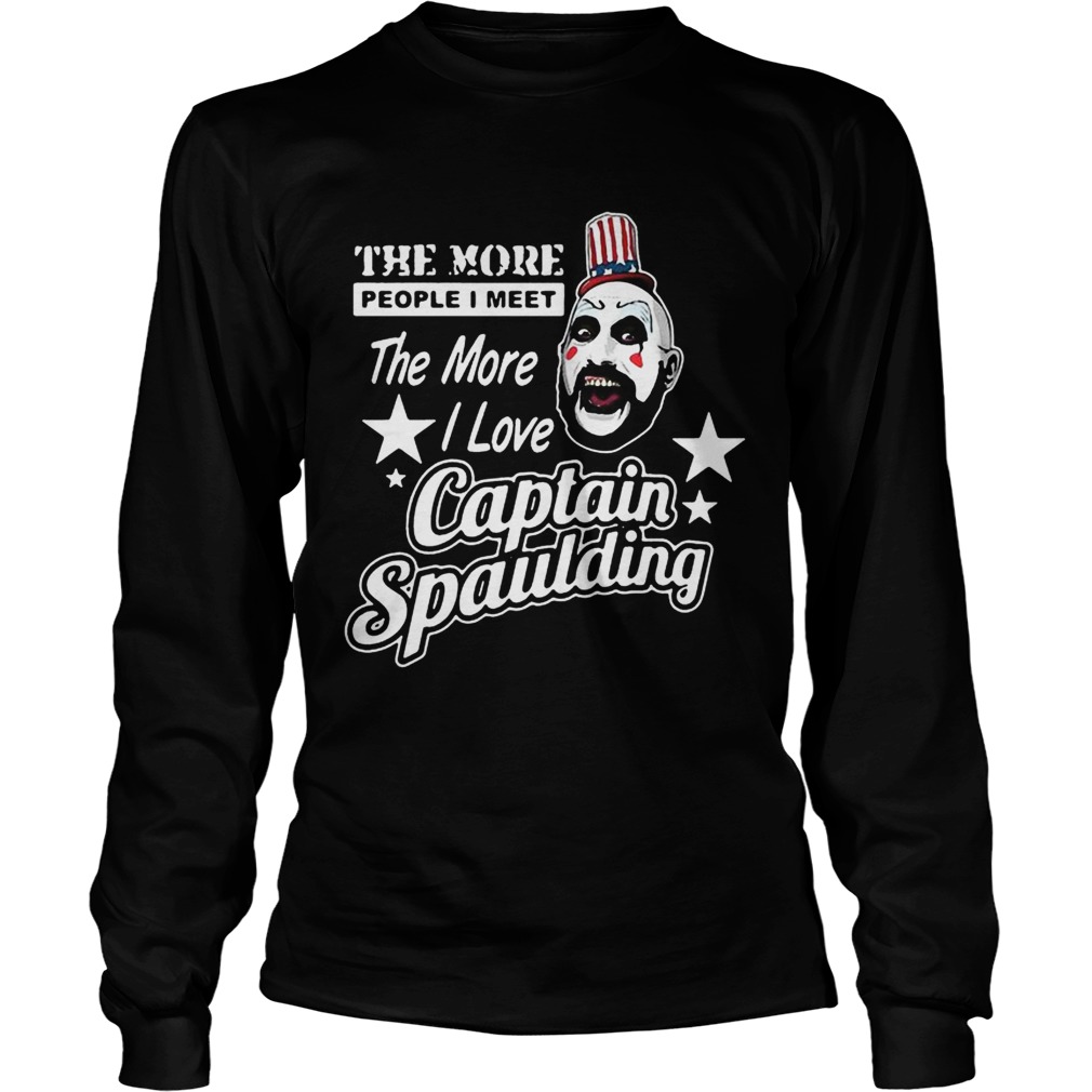 The more people I meet the more I love Captain Spaulding LongSleeve
