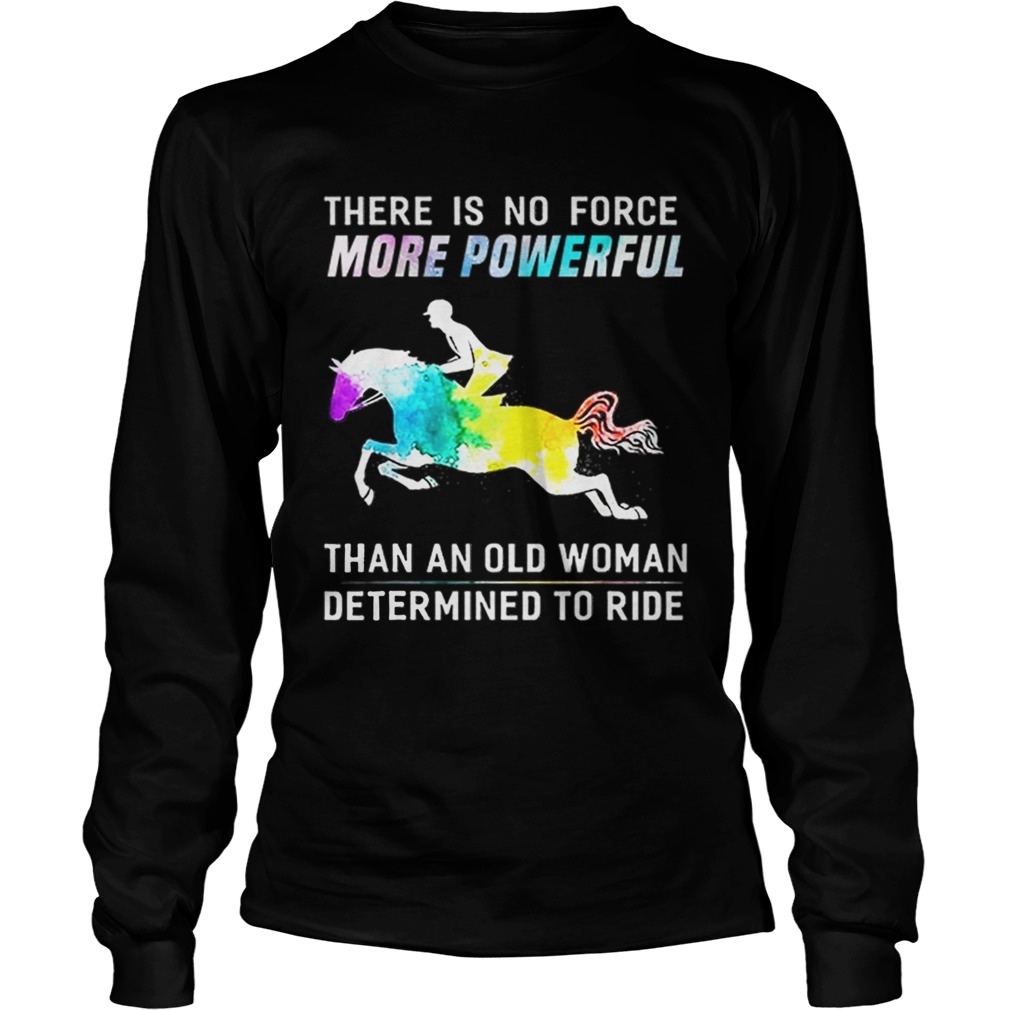 There Is No Force More Powerful Than An Old Woman Determined To Ride LongSleeve