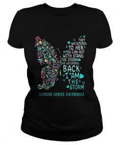 They Whispered To Her You Can Not With Stand The Storm Ovarian Cancer Awareness  Classic Ladies