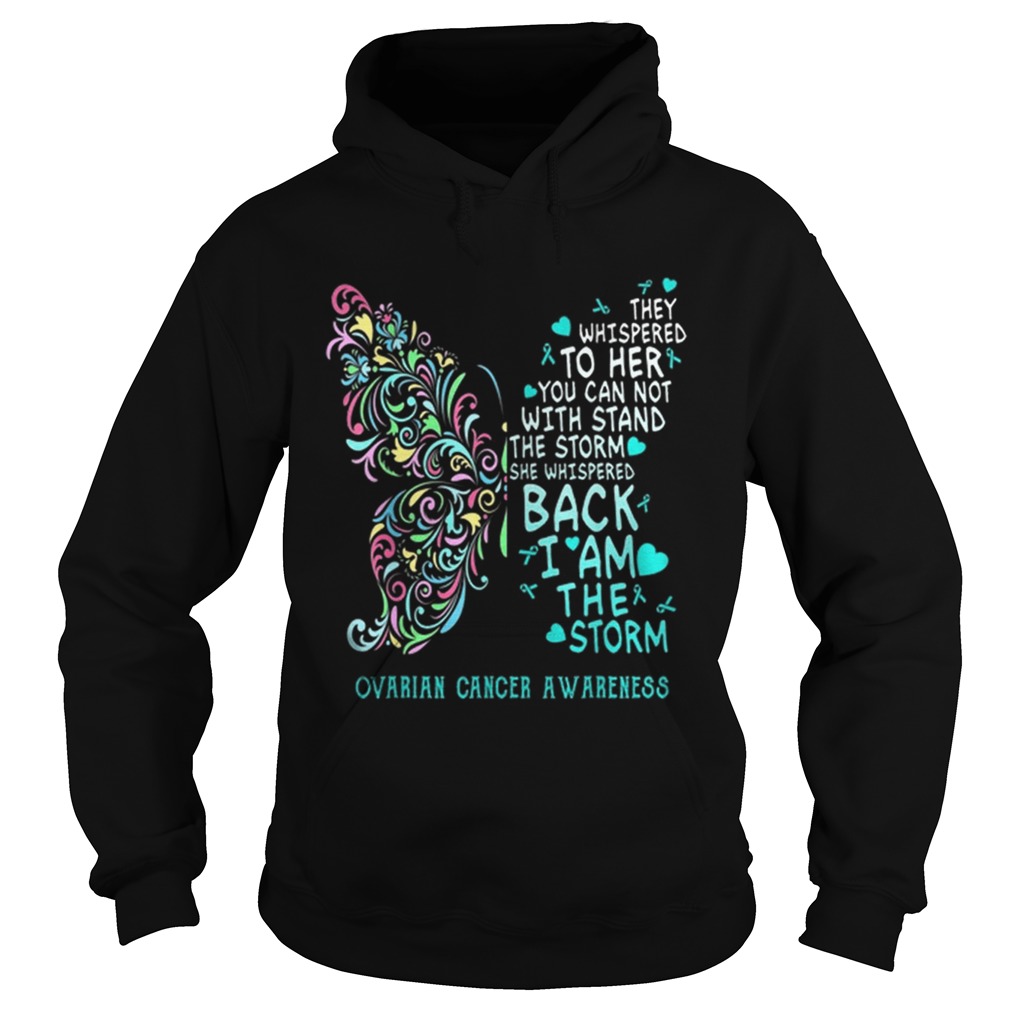 They Whispered To Her You Can Not With Stand The Storm Ovarian Cancer Awareness Hoodie