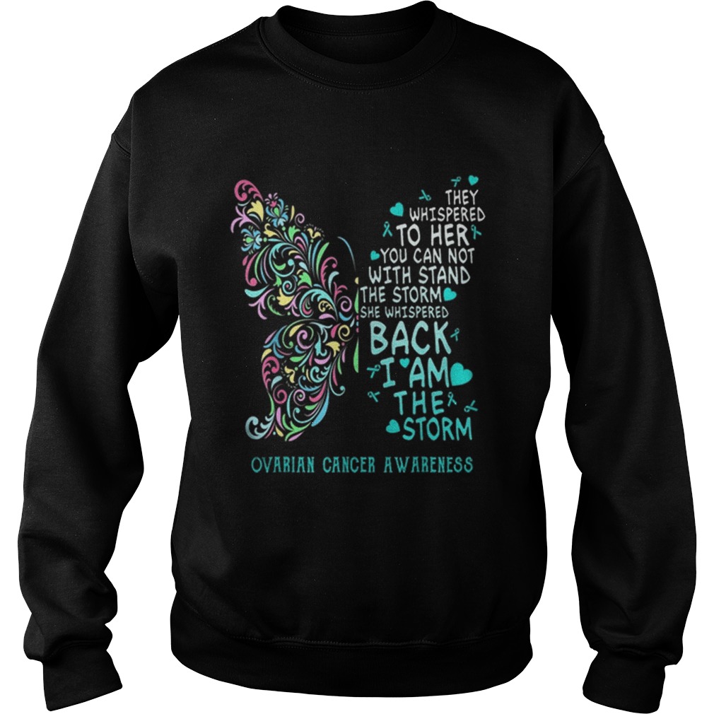 They Whispered To Her You Can Not With Stand The Storm Ovarian Cancer Awareness Sweatshirt