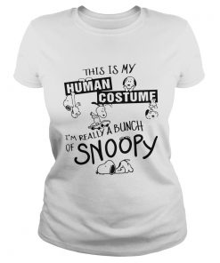 This Is My Human Costume Im Really A Bunch Of Snoopy Shirt Classic Ladies