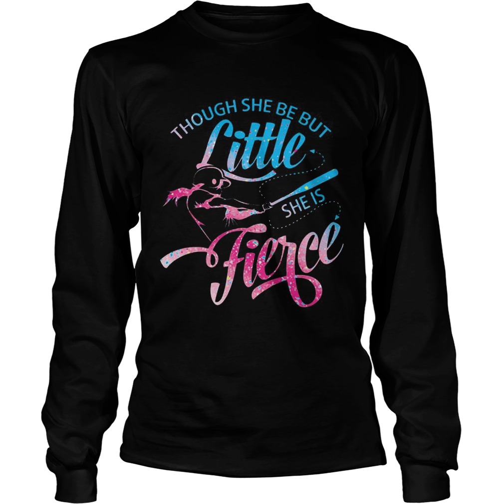 Though She Be But Little She Is Fierce Baseball T LongSleeve