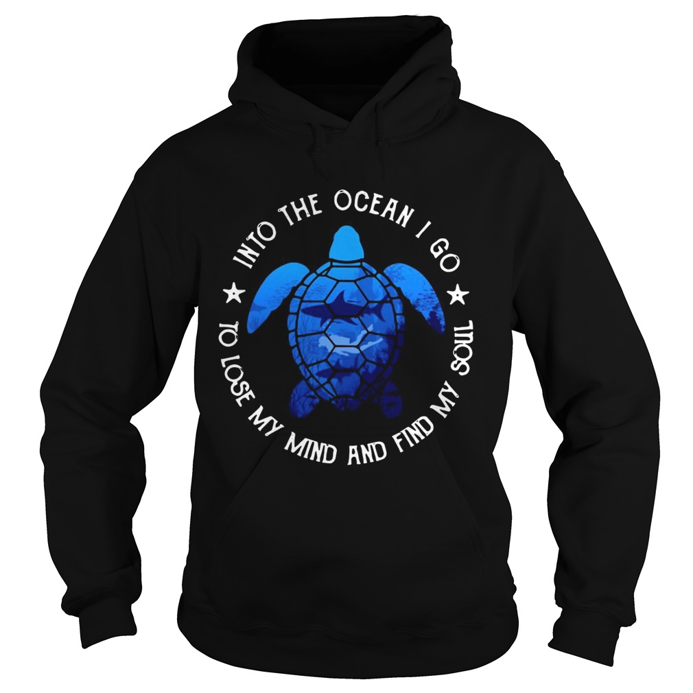 Turtles into the ocean I go to lose my mind and find my soul Hoodie