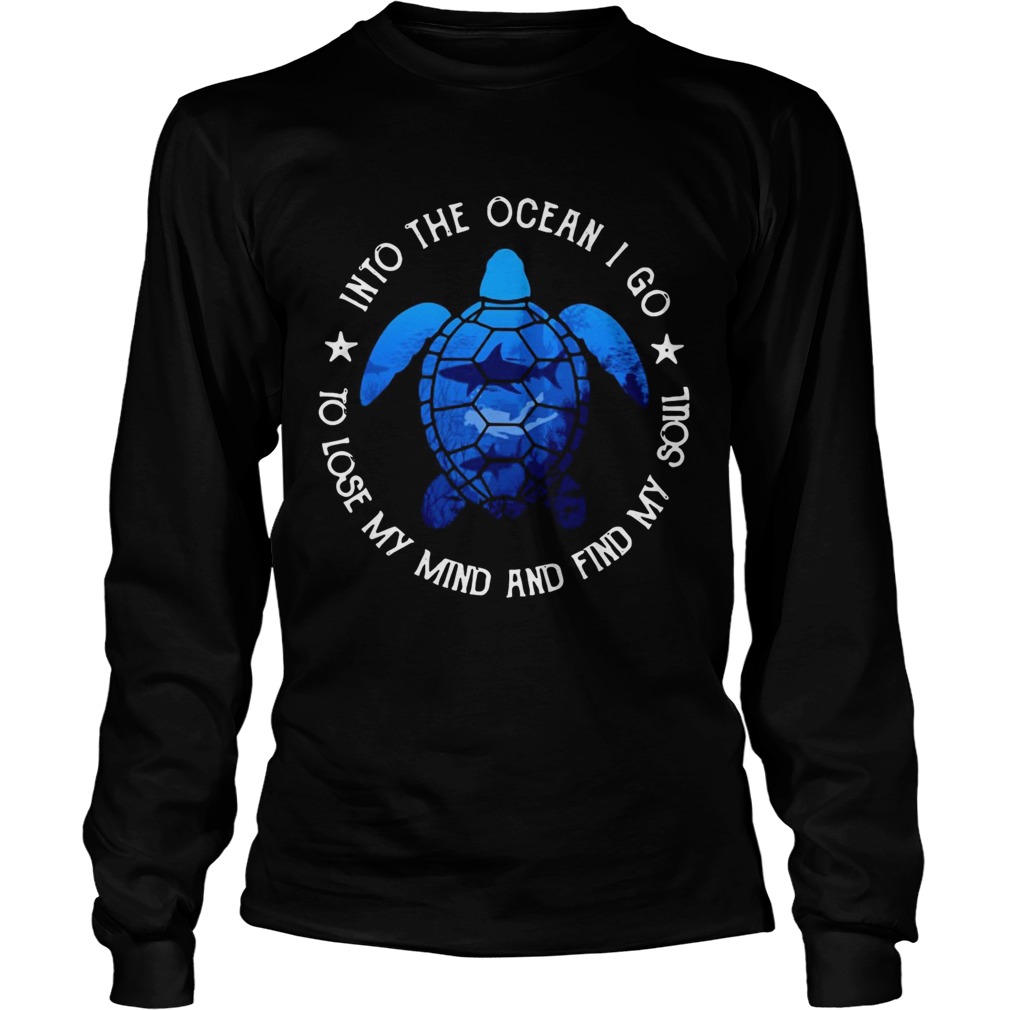Turtles into the ocean I go to lose my mind and find my soul LongSleeve