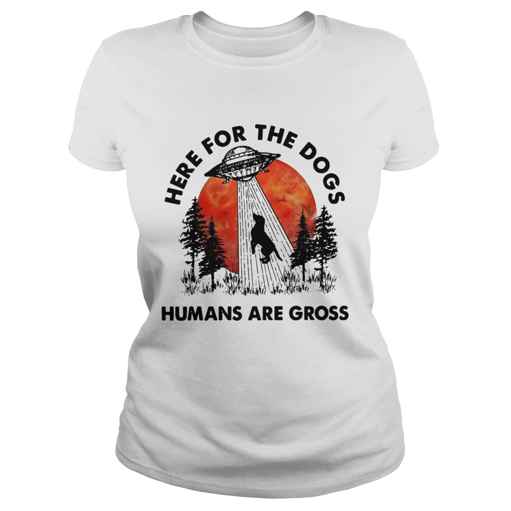 UFO Here for the dogs humans are gross Classic Ladies