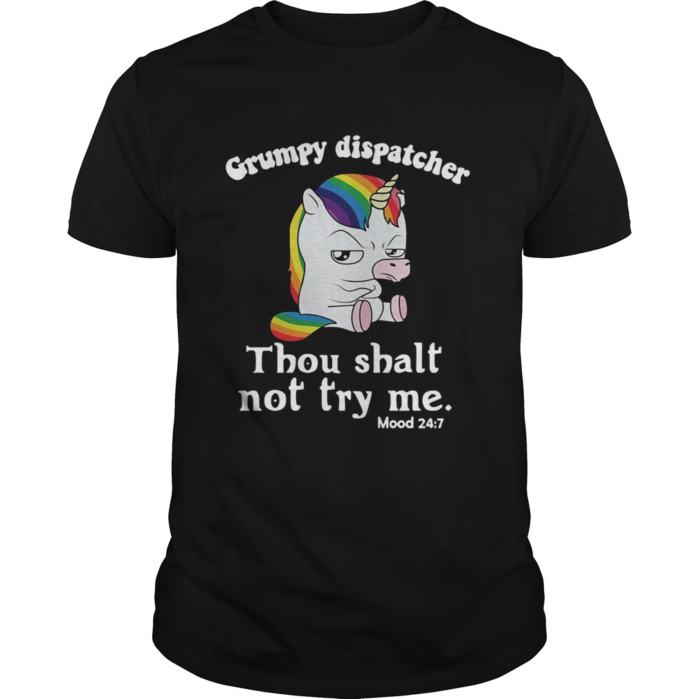 Unicorn Grumpy dispatcher thou shalt not try me shirt