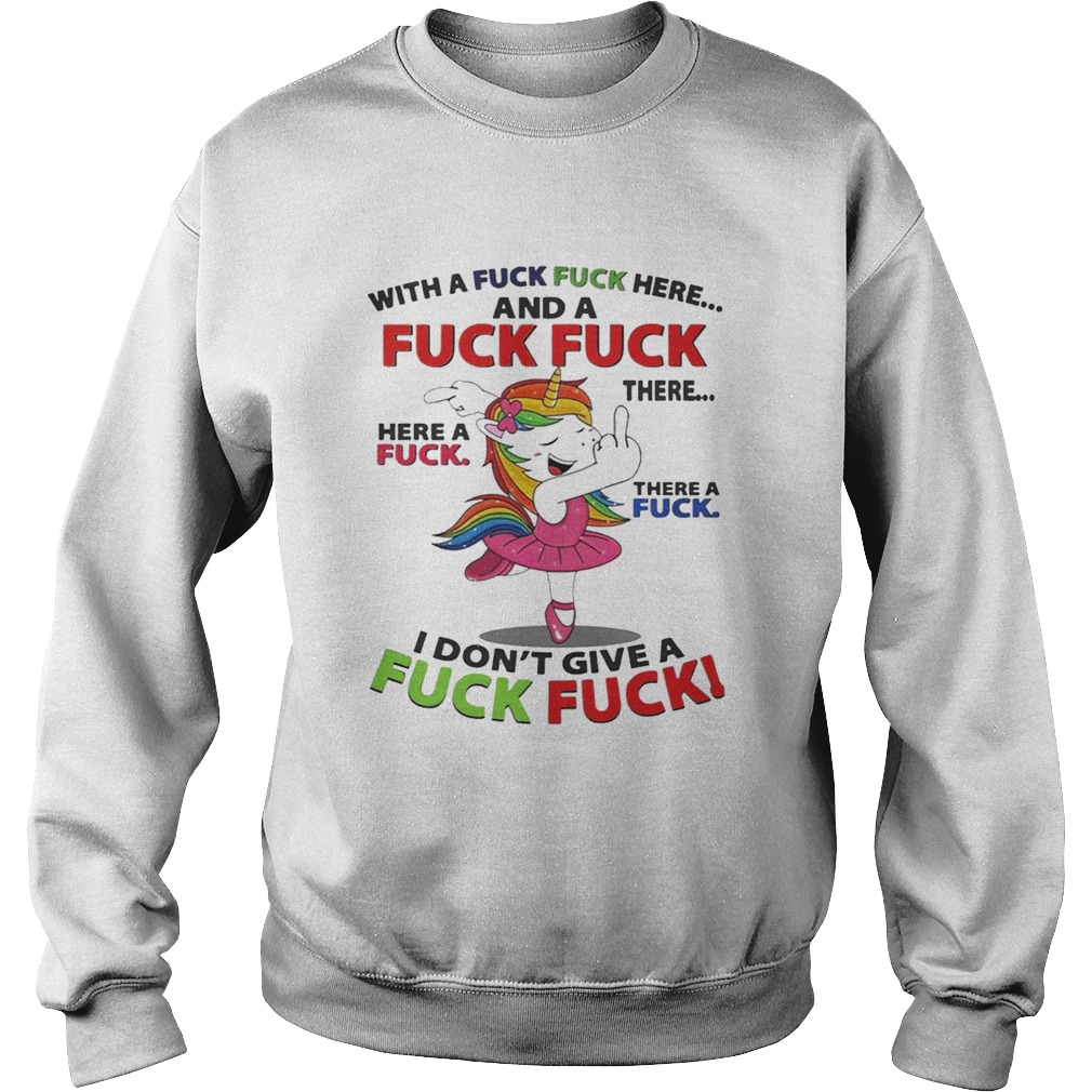 Unicorn dance With a fuck fuck here and a fuck fuck there Sweatshirt