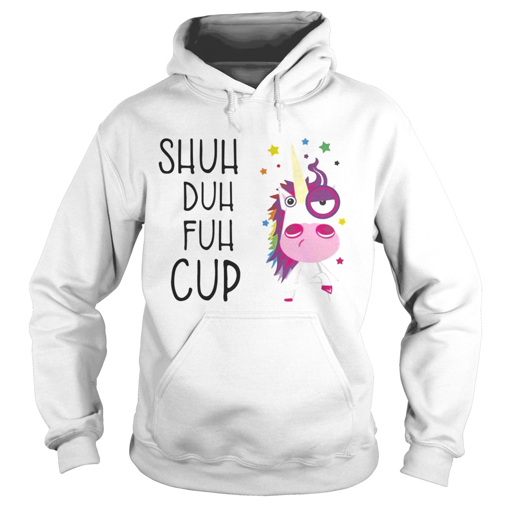 Unicorn shuh duh fuh cup Hoodie