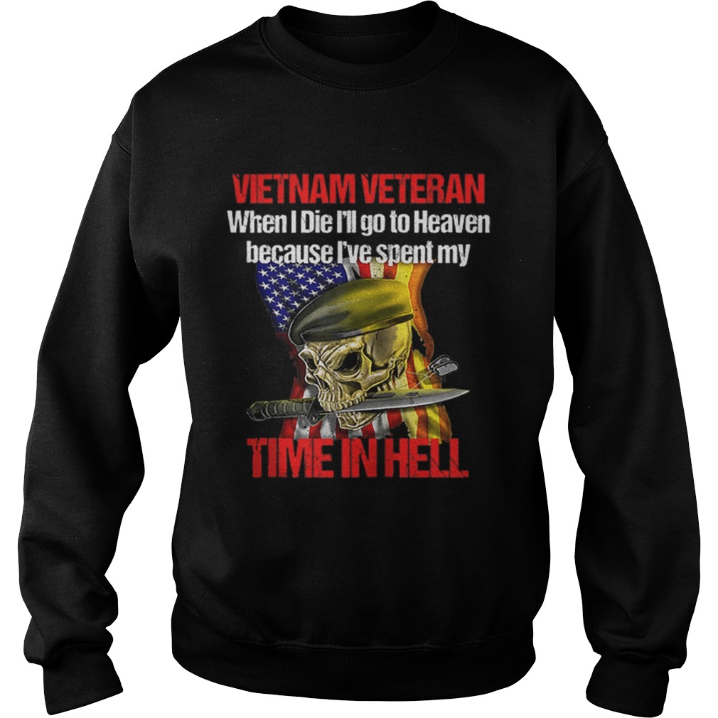 Veteran Vietnam War When I Die I Will go to Heaven Sweatshirt