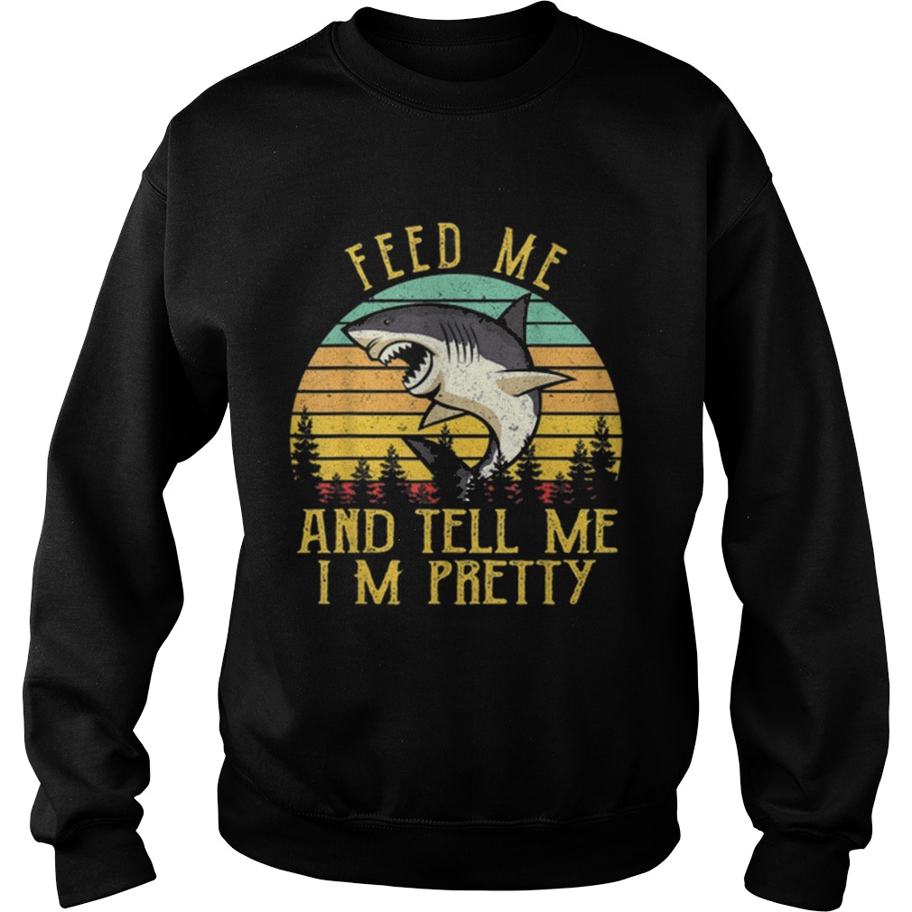 Vintage Shark Feed Me And Tell Me Im Pretty Sweatshirt