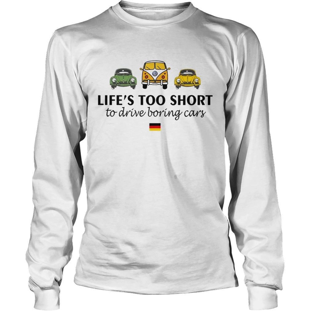 Volkswagen Lifes too short to drive boring cars LongSleeve