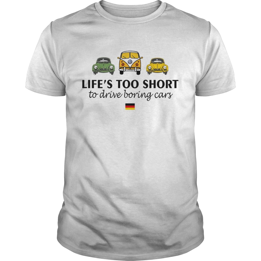 Volkswagen Lifes too short to drive boring cars shirt