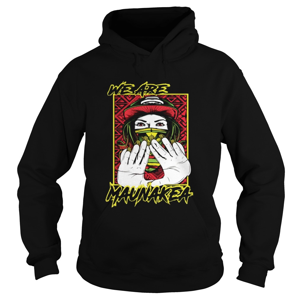 We Are Mauna Kea Shirt Hoodie