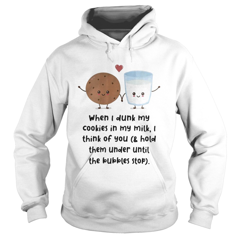 When I dunk my cookies in my milk I think of you Hoodie