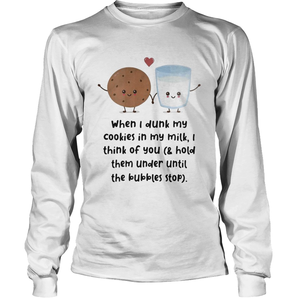 When I dunk my cookies in my milk I think of you LongSleeve