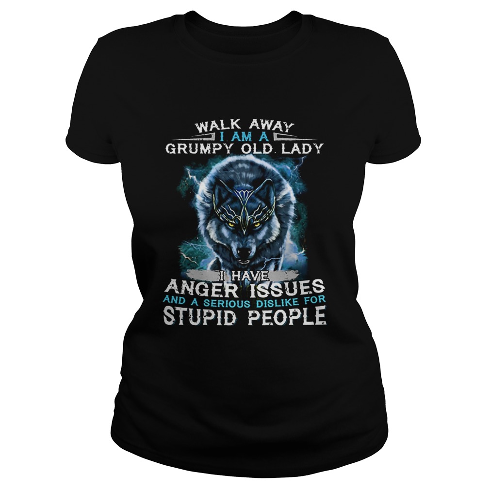 Wolf Walk away i am a grumpy old lady i have anger issues Classic Ladies