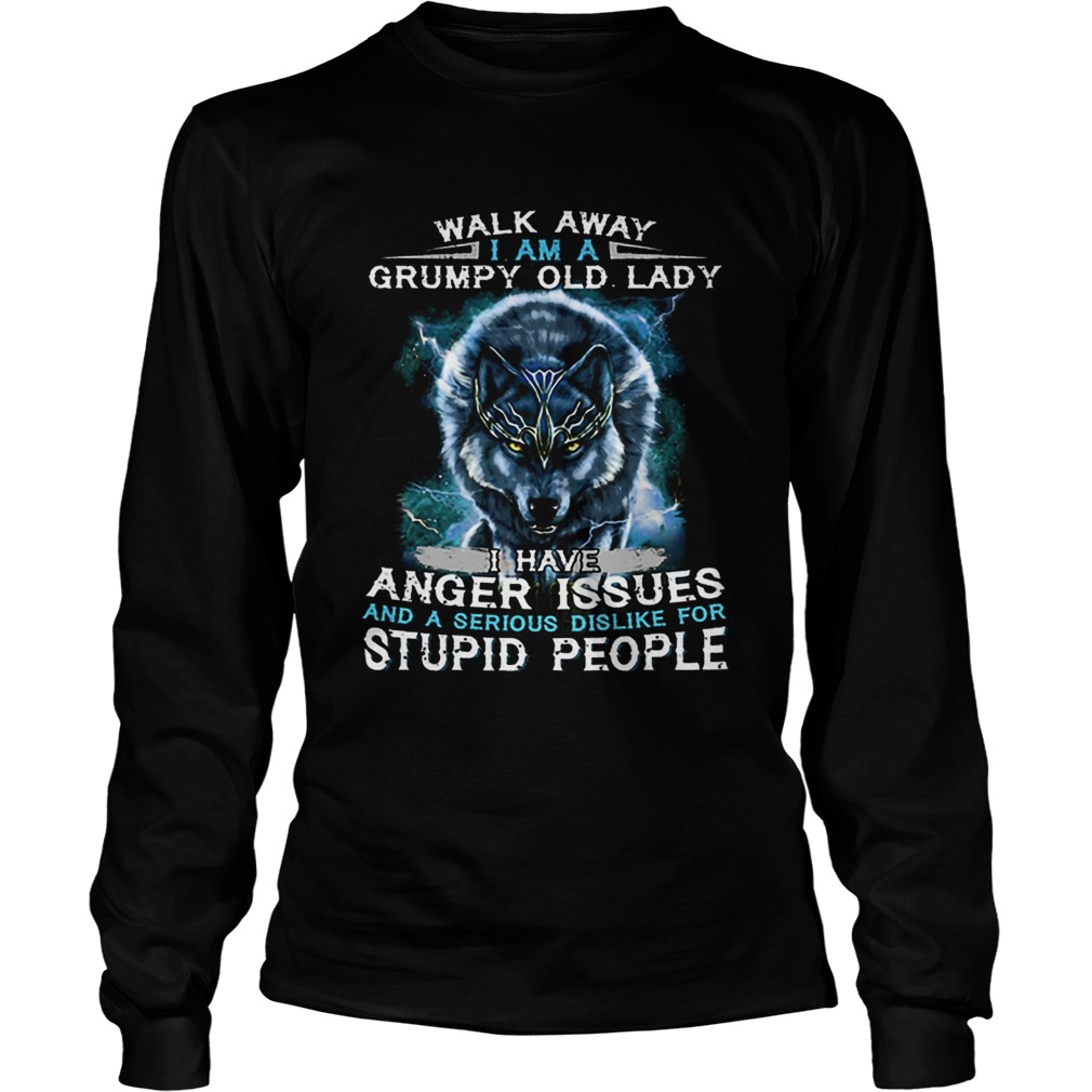 Wolf Walk away i am a grumpy old lady i have anger issues LongSleeve