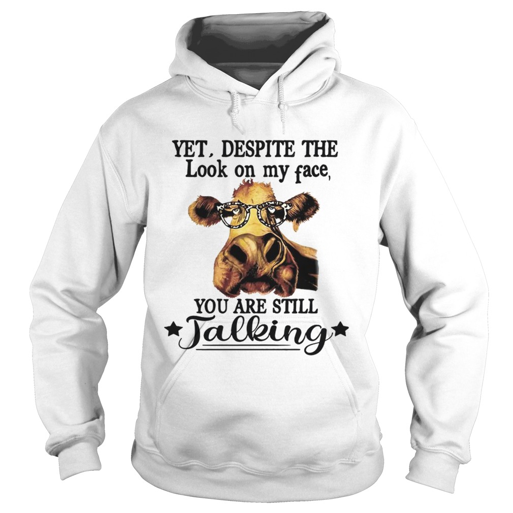 Yet Despite The Look On My Face You Are Still Talking Cow With GlassesT Hoodie