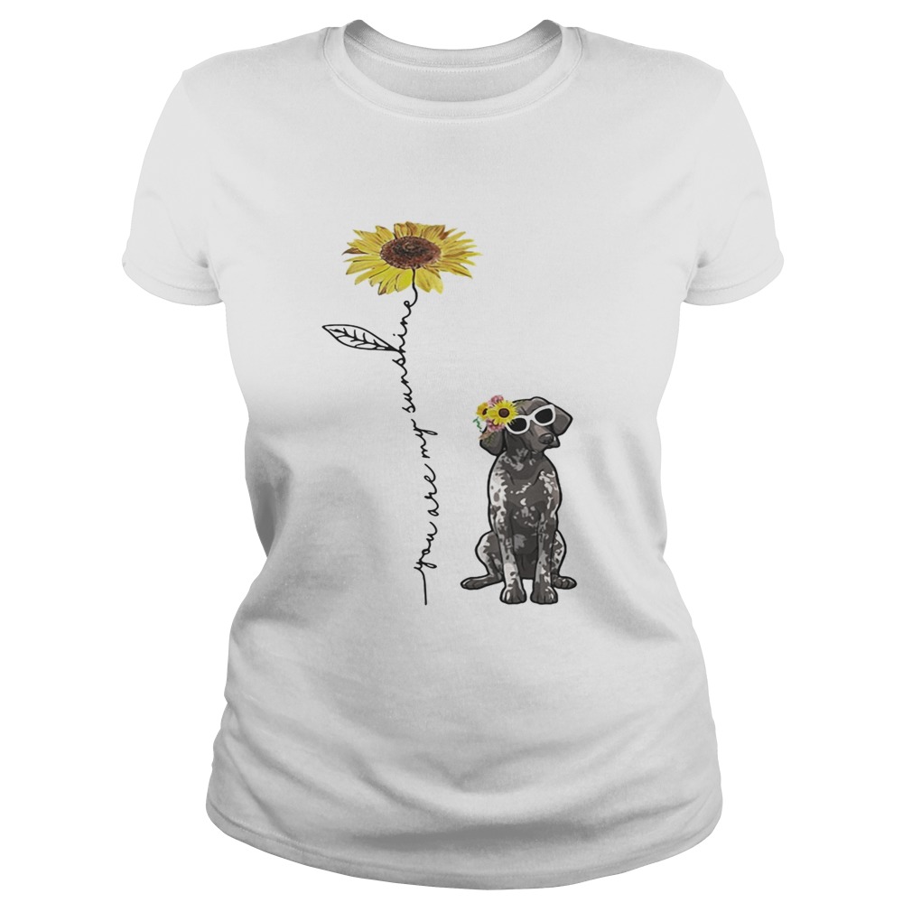 You are my sunshine German Shorthaired Classic Ladies