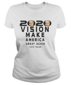 2020 Vision Make America Great Again Vote Trump Shirt Classic Ladies
