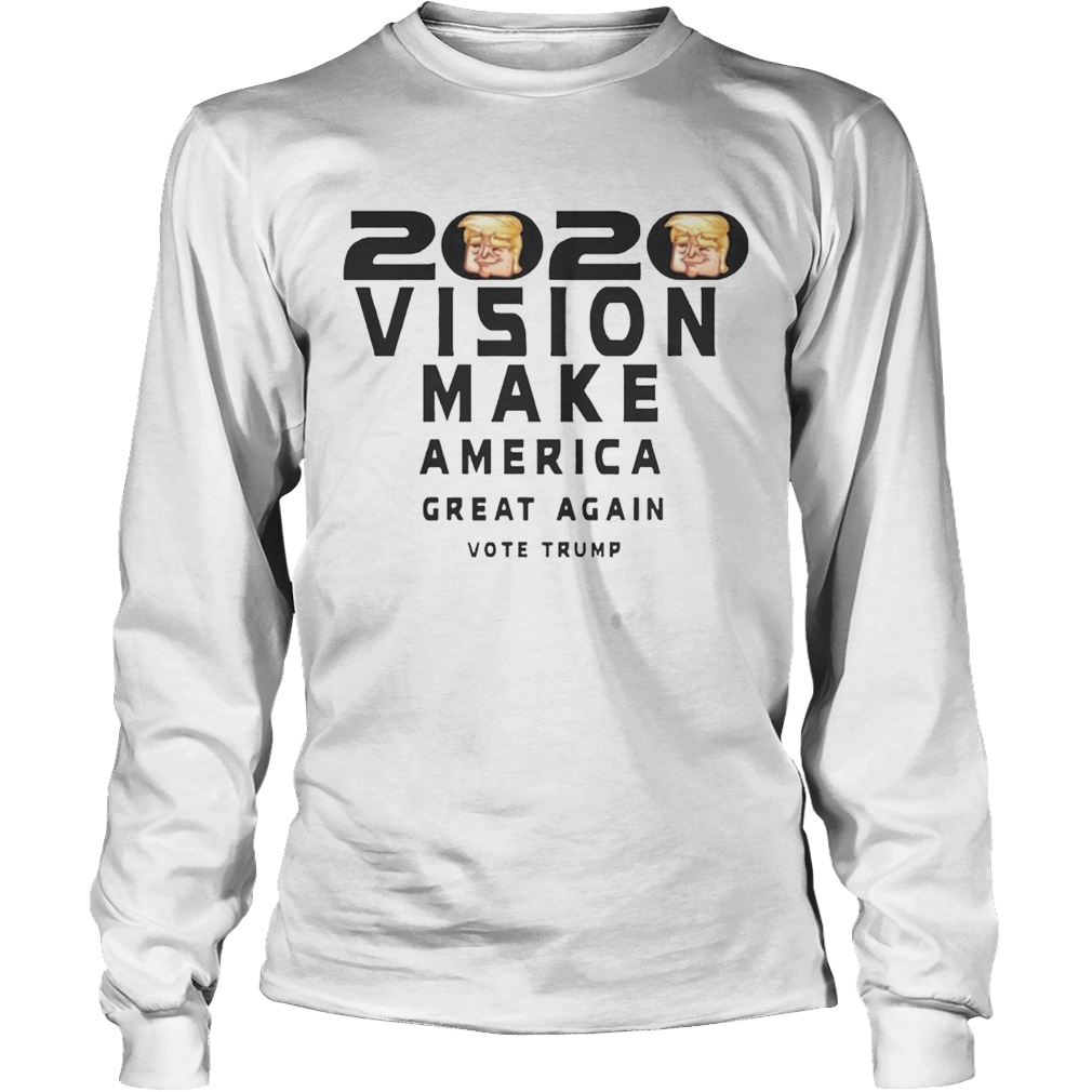 2020 Vision Make America Great Again Vote Trump Shirt LongSleeve