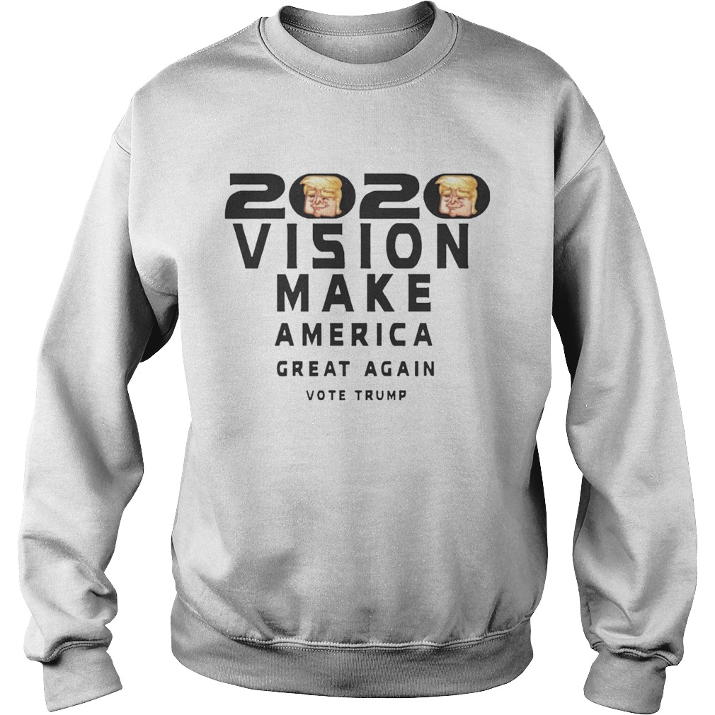2020 Vision Make America Great Again Vote Trump Shirt Sweatshirt