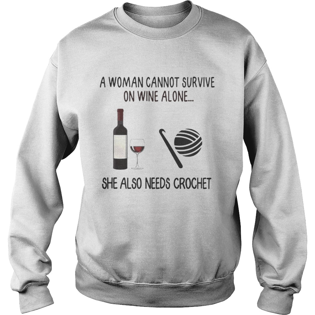 A Woman Cannot Survive On Wine Alone She Also Needs Crochet Sweatshirt