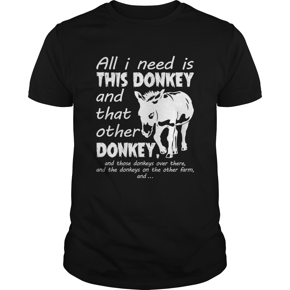 All I Need Is This Donkey And That Other Donkey Funny Women Shirt
