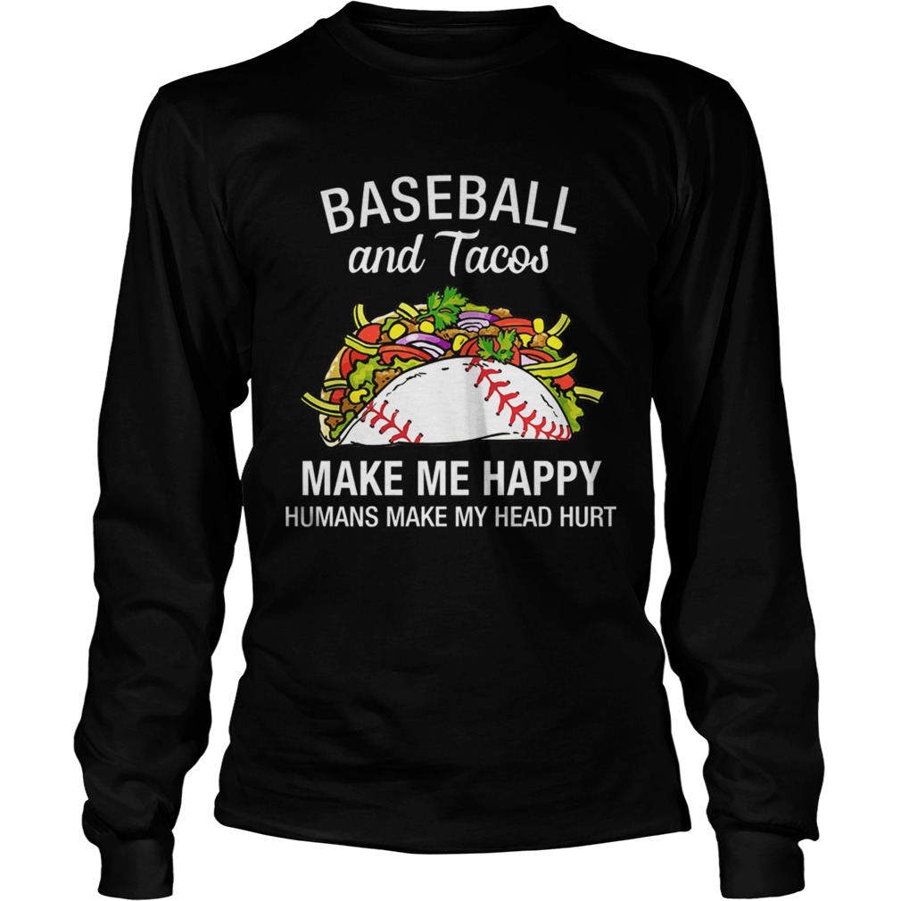 Baseball And Tacos Make Me Happy Funny TShirt LongSleeve