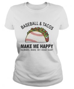 Baseball and tacos make me happy humans make my head hurt  Classic Ladies