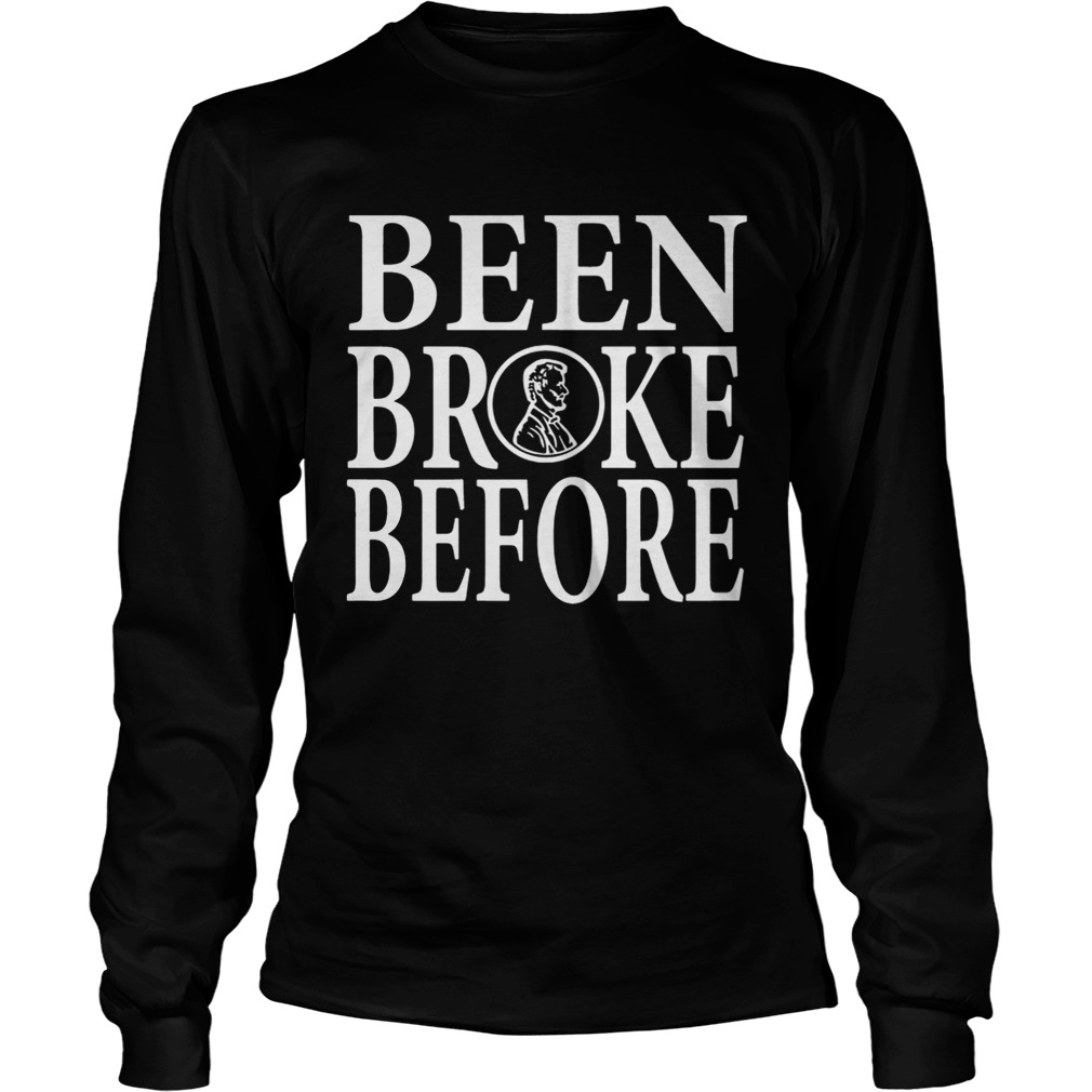 Been Broke Before Shirt LongSleeve