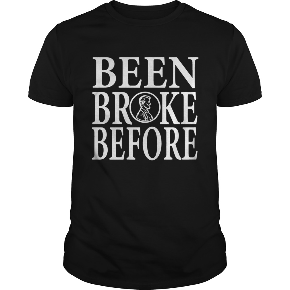Been Broke Before Shirt