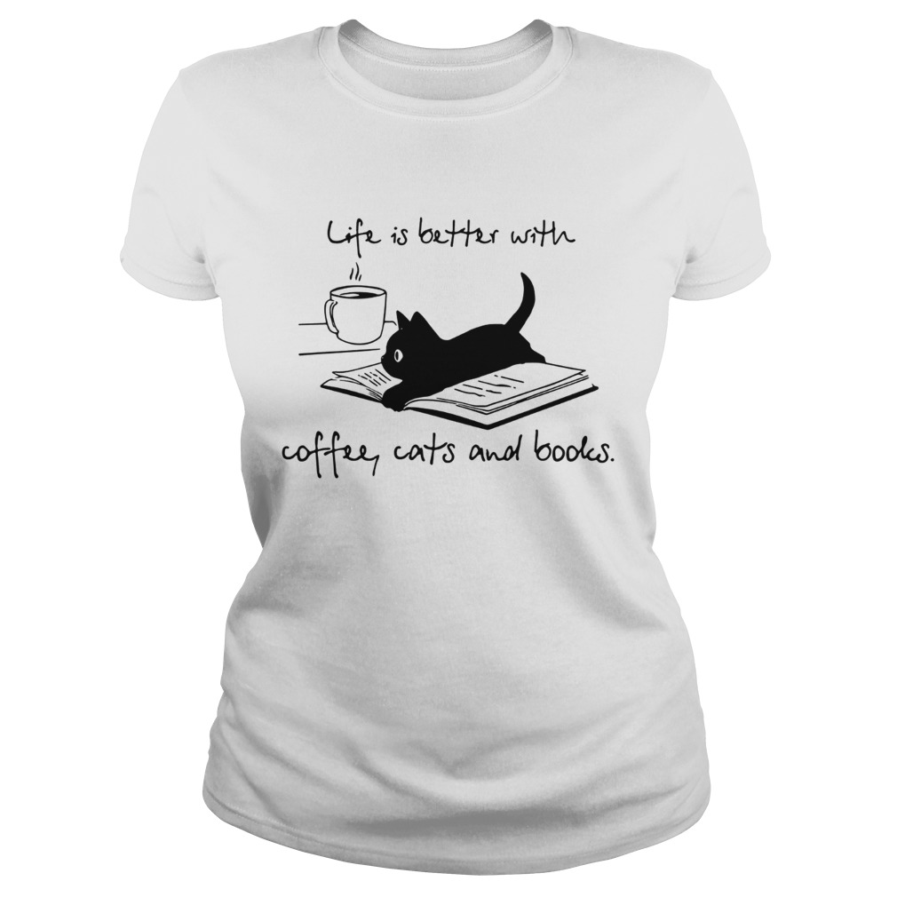 Cat life is better with coffee cats and books Classic Ladies