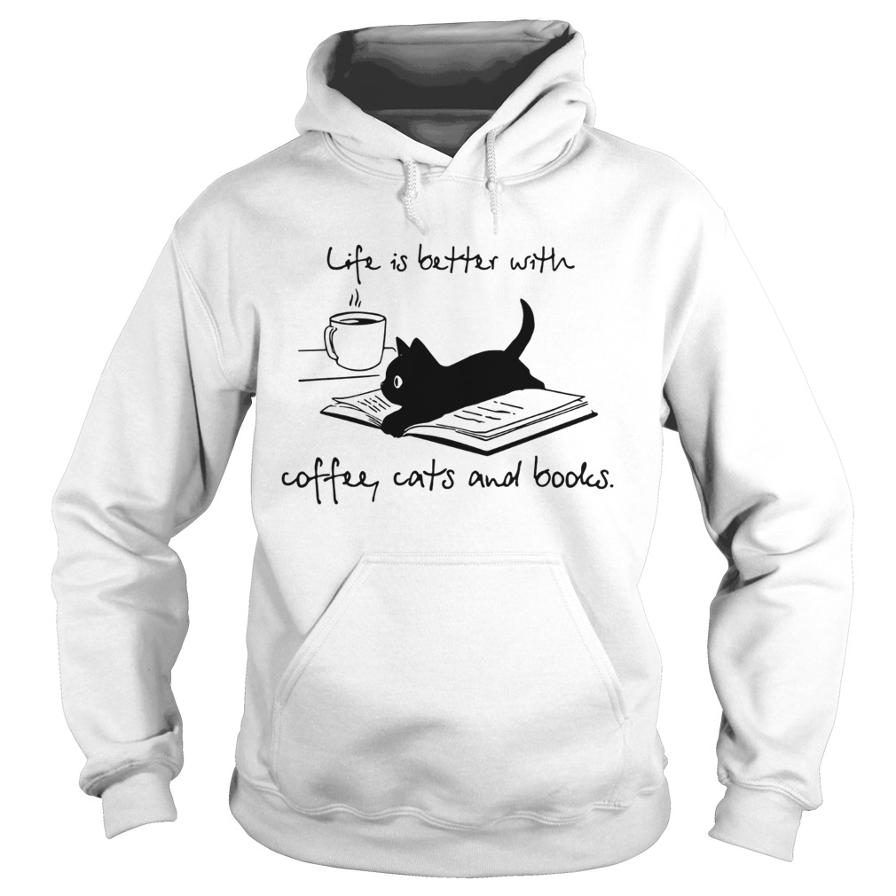 Cat life is better with coffee cats and books Hoodie